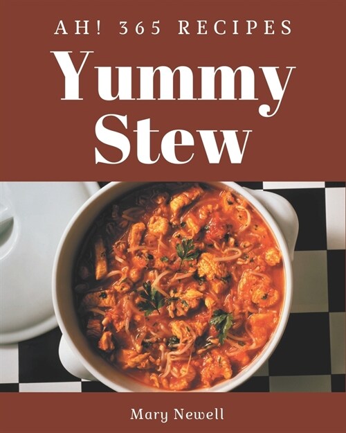 Ah! 365 Yummy Stew Recipes: Explore Yummy Stew Cookbook NOW! (Paperback)