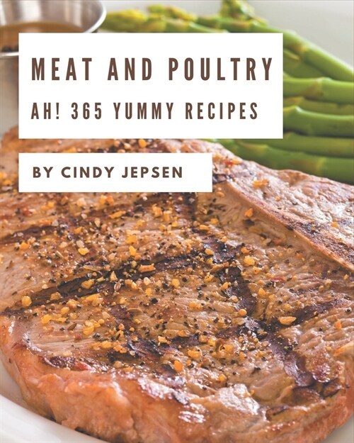 Ah! 365 Yummy Meat and Poultry Recipes: The Best Yummy Meat and Poultry Cookbook that Delights Your Taste Buds (Paperback)