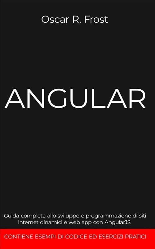 Angular: Guida completa allo sviluppo e programmazione di siti internet dinamici e web app con AngularJS. Contiene esempi di co (Paperback)