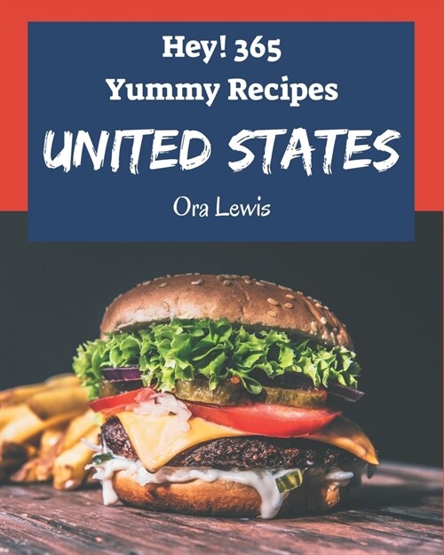 Hey! 365 Yummy United States Recipes: A Yummy United States Cookbook that Novice can Cook (Paperback)