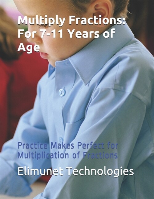 Multiply Fractions: For 7-11 Years of Age: Practice Makes Perfect for Multiplication of Fractions (Paperback)