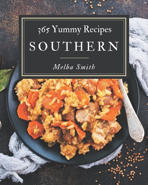 365 Yummy Southern Recipes: A Yummy Southern Cookbook You Will Need (Paperback)