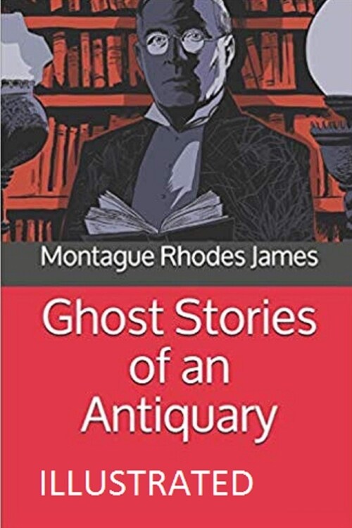 Ghost Stories of an Antiquary Illustrated (Paperback)