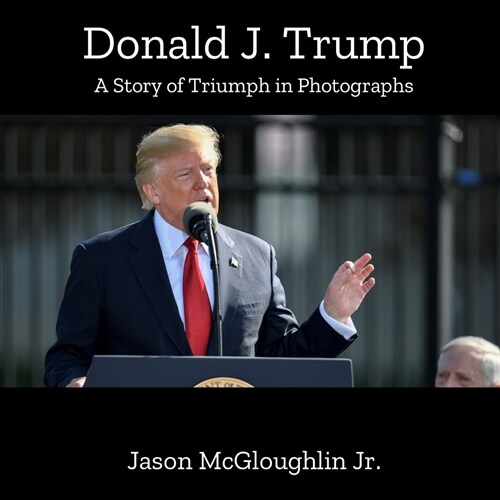 Donald J. Trump: A Story of Triumph In Photographs (Book One) (Paperback)