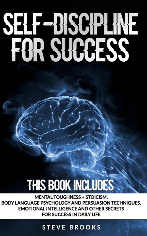 Self-discipline for Success: This book includes: Mental Toughness + Stoicism Body Language Psychology and Persuasion Techniques. Emotional Intellig (Paperback)