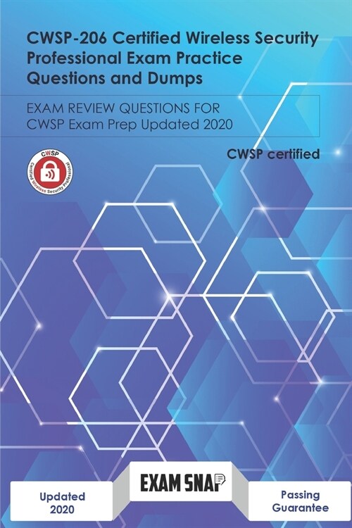 CWSP-206 Certified Wireless Security Professional Exam Practice Questions and Dumps: Exam Review Questions for CWSP Exam Prep Updated 2020 (Paperback)