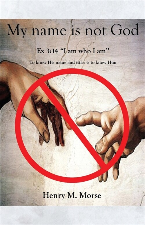 My name is not God: Ex 3:14 I am who I am (Paperback)