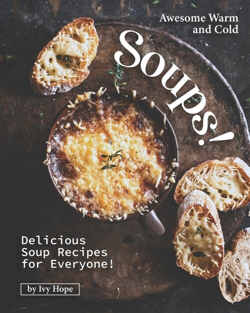 Awesome Warm and Cold Soups!: Delicious Soup Recipes for Everyone! (Paperback)