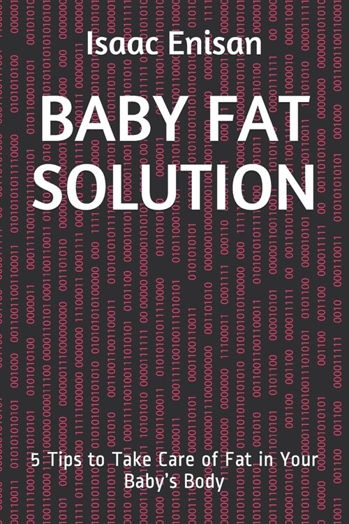 Baby Fat Solution: 5 Tips to Take Care of Fat in Your Babys Body (Paperback)