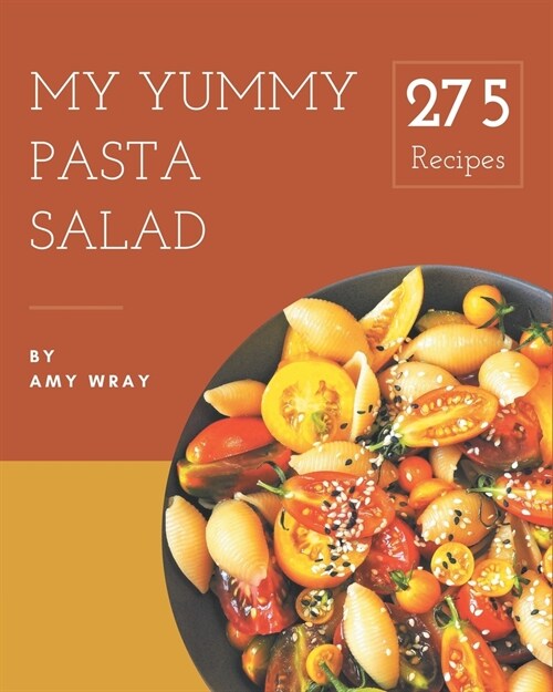 My 275 Yummy Pasta Salad Recipes: Enjoy Everyday With Yummy Pasta Salad Cookbook! (Paperback)