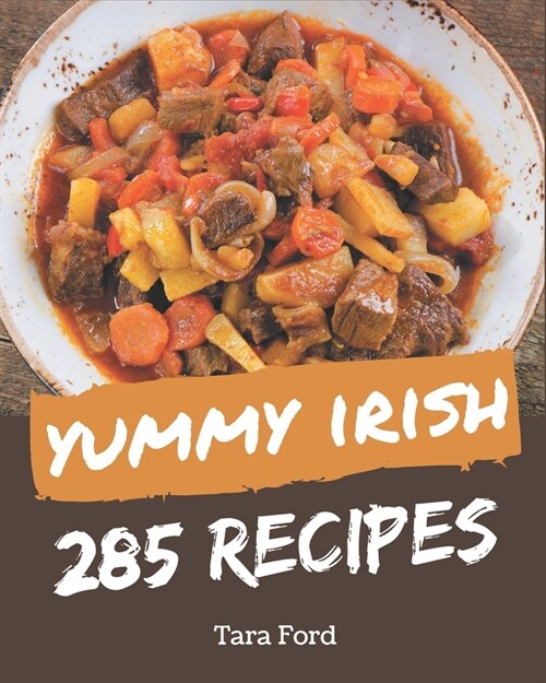 285 Yummy Irish Recipes: Make Cooking at Home Easier with Yummy Irish Cookbook! (Paperback)