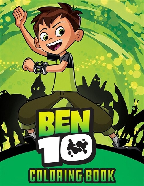 Ben 10 Coloring Book: This book makes a perfect gift for your friend or your son that love Cartoons.Ben 10 Coloring book For Kids. (Paperback)