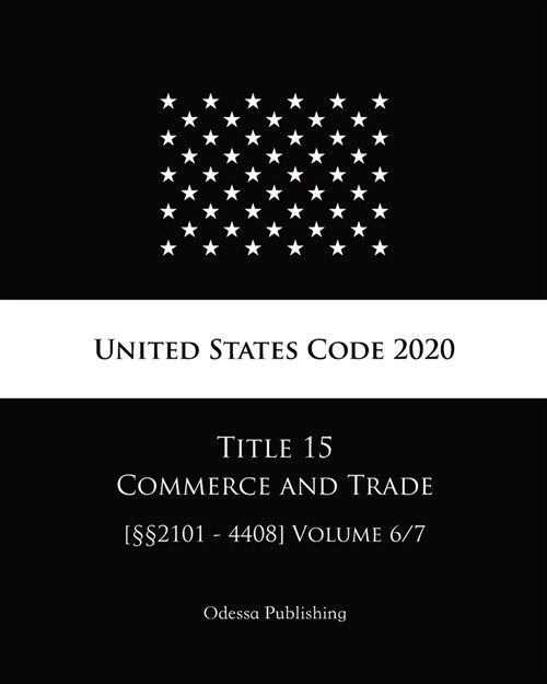 United States Code 2020 Title 15 Commerce and Trade [㎣2101 - 4408] Volume 6/7 (Paperback)
