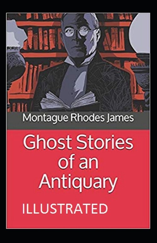 Ghost Stories of an Antiquary Illustrated (Paperback)