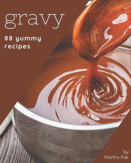 88 Yummy Gravy Recipes: I Love Yummy Gravy Cookbook! (Paperback)