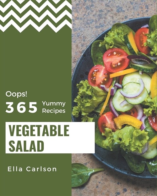 Oops! 365 Yummy Vegetable Salad Recipes: From The Yummy Vegetable Salad Cookbook To The Table (Paperback)