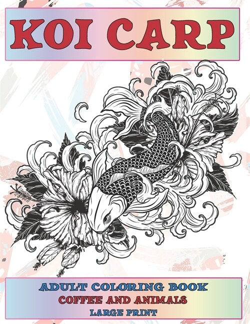 Adult Coloring Book Coffee and Animals - Large Print - Koi carp (Paperback)