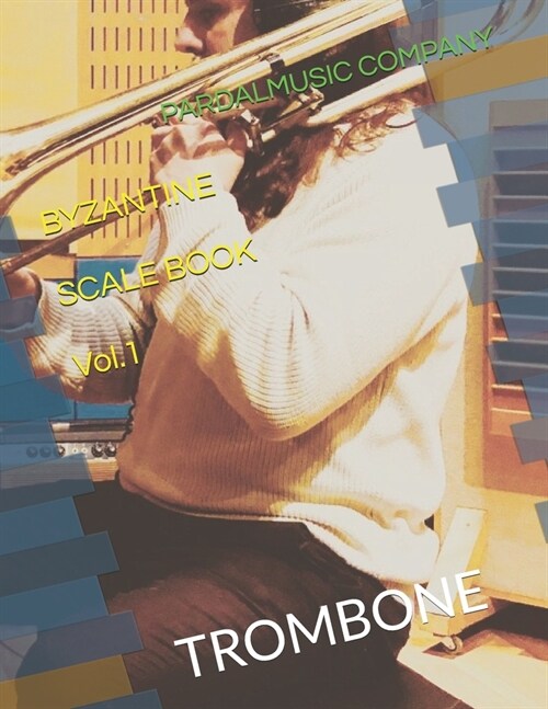 BYZANTINE SCALE BOOK TROMBONE Vol.1: Trombone (Paperback)