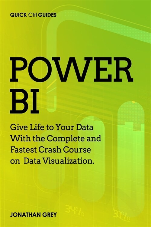 Power BI: Give Life to Your Data With the Complete and Fastest Crash Course on Data Visualization (Paperback)
