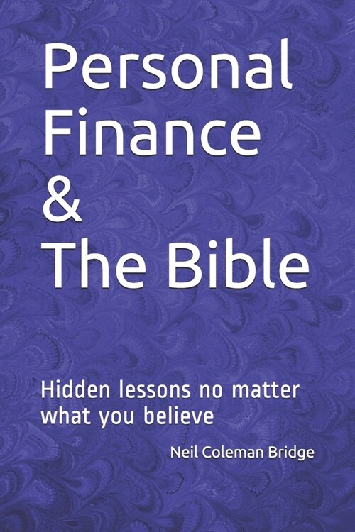 Personal Finance & The Bible: Hidden lessons no matter what you believe (Paperback)