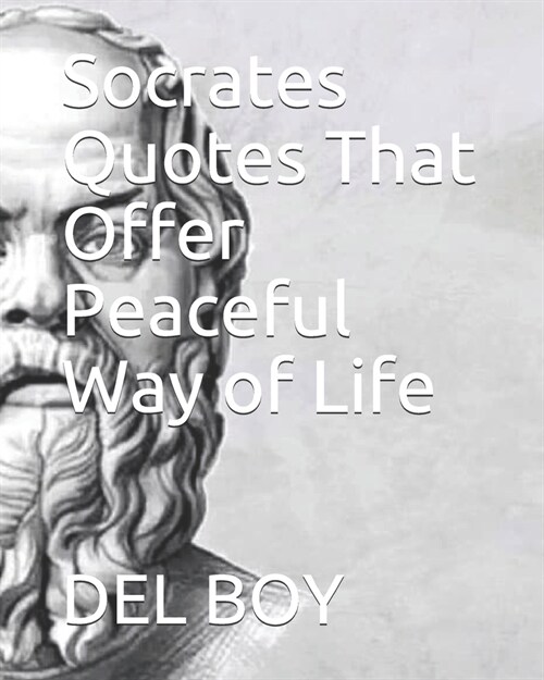 Socrates Quotes That Offer Peaceful Way of Life (Paperback)