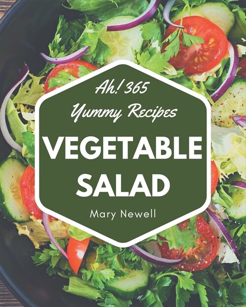 Ah! 365 Yummy Vegetable Salad Recipes: A Yummy Vegetable Salad Cookbook for Your Gathering (Paperback)