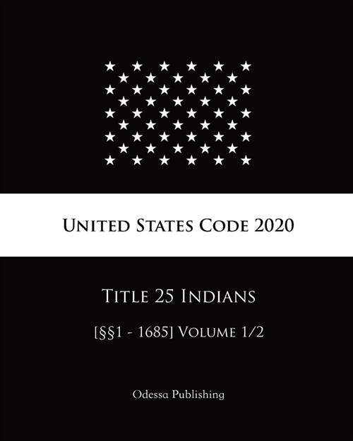 United States Code 2020 Title 25 Indians [㎣1 - 1685] Volume 1/2 (Paperback)