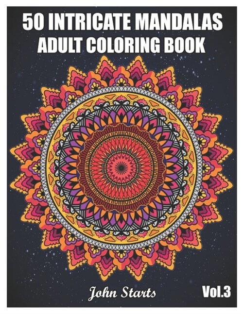 50 Intricate Mandalas: Adult Coloring Book with 50 Detailed Mandalas for Relaxation and Stress Relief (Volume 3) (Paperback)