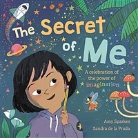 The Secret of Me : A celebration of the power of imagination (Paperback)