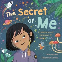 (The) secret of me: a celebration of the power of imagination