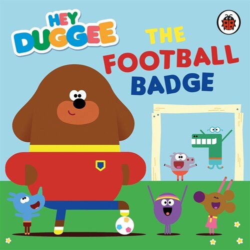 Hey Duggee: The Football Badge (Board Book)