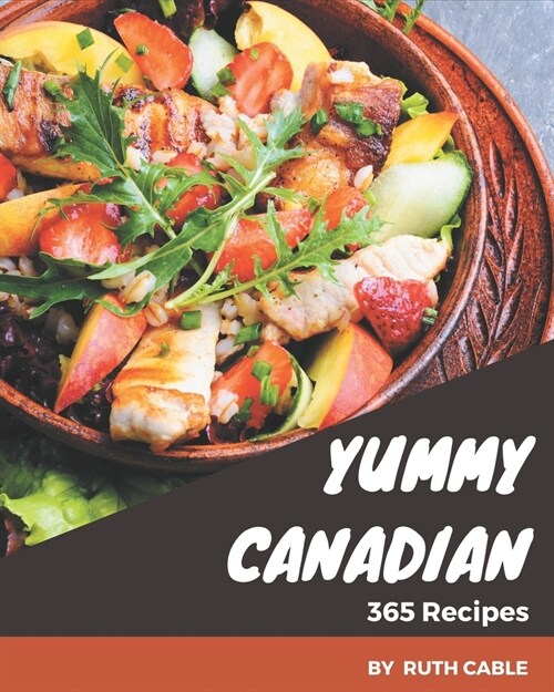 365 Yummy Canadian Recipes: I Love Yummy Canadian Cookbook! (Paperback)