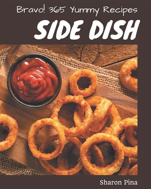 Bravo! 365 Yummy Side Dish Recipes: A Highly Recommended Yummy Side Dish Cookbook (Paperback)