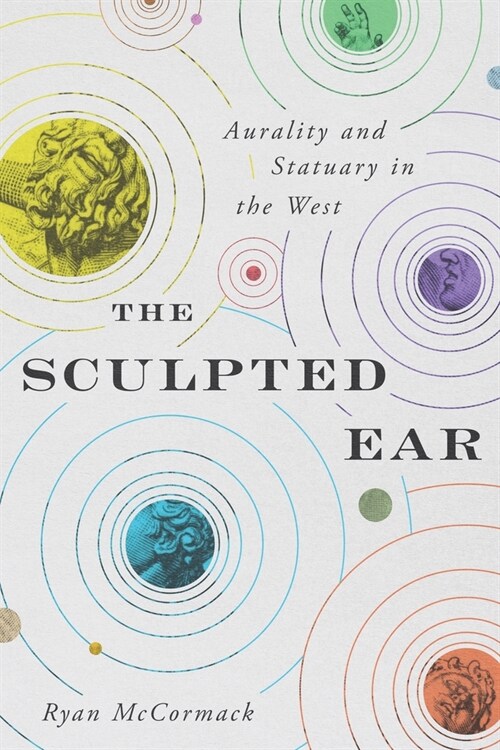 The Sculpted Ear: Aurality and Statuary in the West (Paperback)