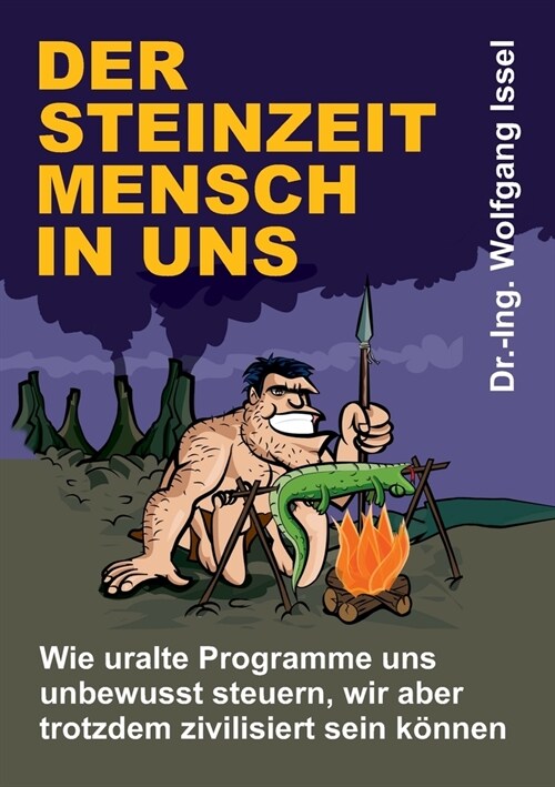 Der Steinzeitmensch in uns - Wie uralte Programme uns unbewusst steuern, wir aber trotzdem zivilisiert sein k?nen (Paperback)