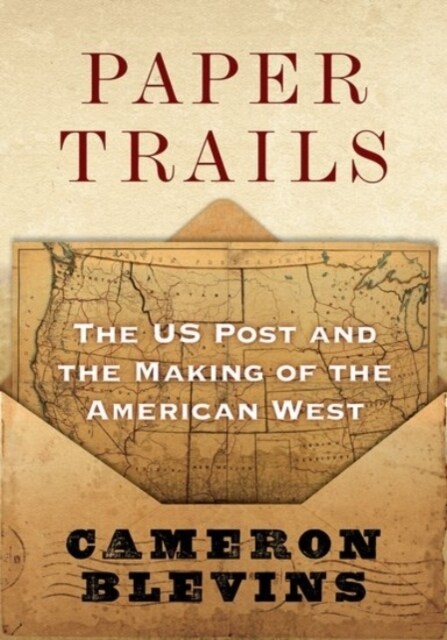 Paper Trails: The Us Post and the Making of the American West (Hardcover)