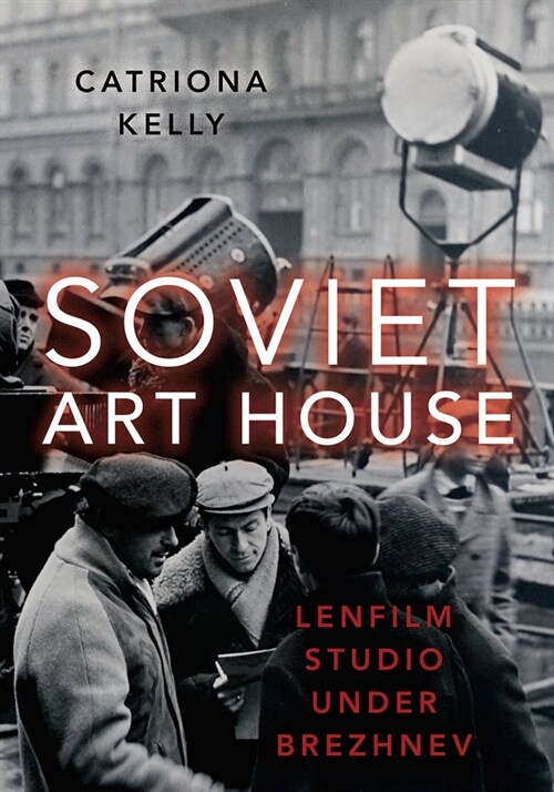 Soviet Art House: Lenfilm Studio Under Brezhnev (Paperback)