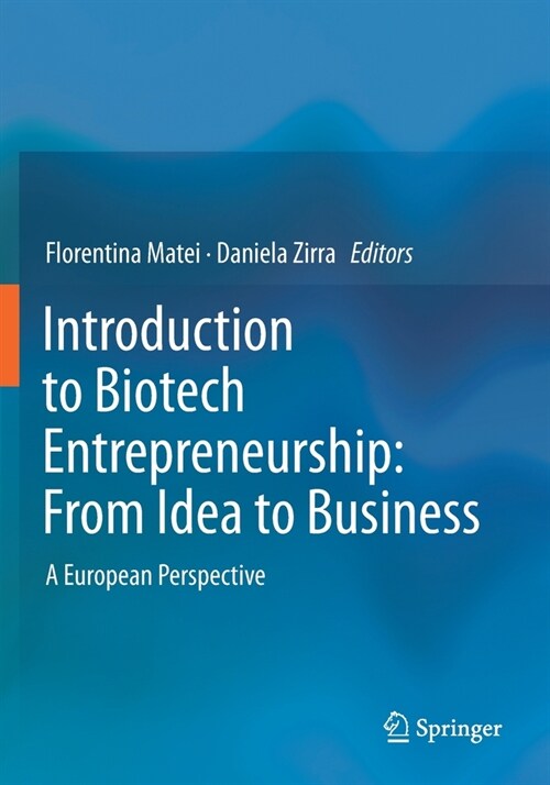 Introduction to Biotech Entrepreneurship: From Idea to Business: A European Perspective (Paperback)