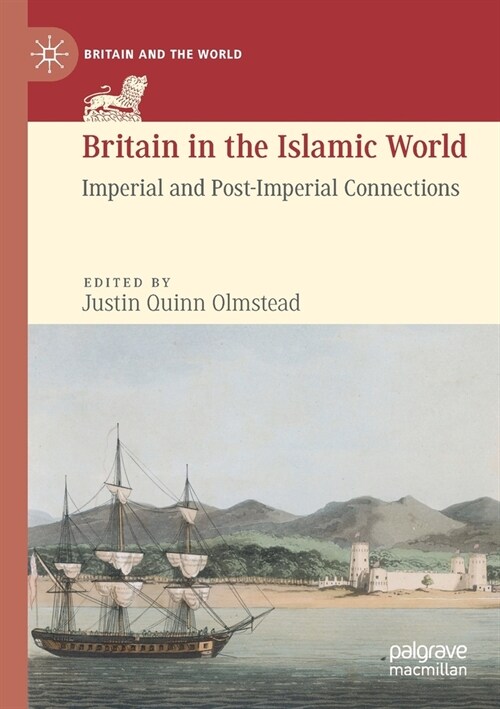 Britain in the Islamic World: Imperial and Post-Imperial Connections (Paperback)