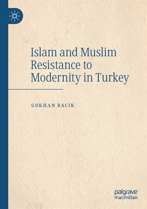 Islam and Muslim Resistance to Modernity in Turkey (Paperback)