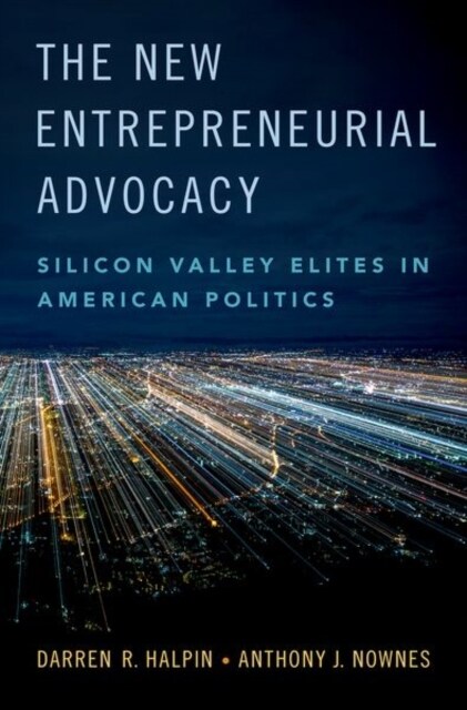 The New Entrepreneurial Advocacy: Silicon Valley Elites in American Politics (Hardcover)