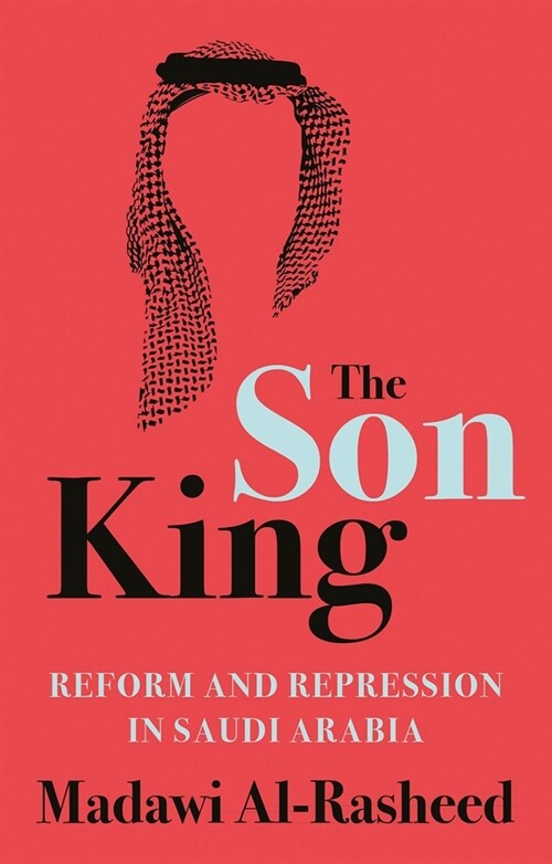 The Son King: Reform and Repression in Saudi Arabia (Hardcover)