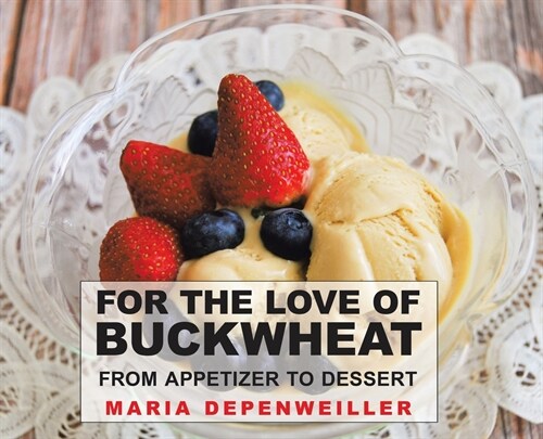 For the Love of Buckwheat: From Appetizer to Dessert (Hardcover)