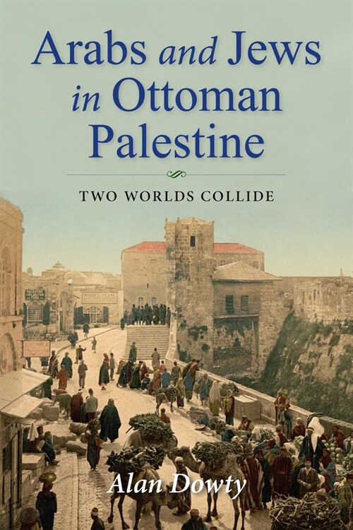 Arabs and Jews in Ottoman Palestine: Two Worlds Collide (Paperback)