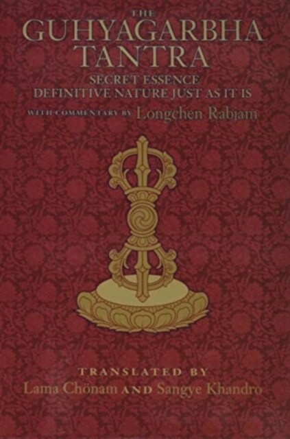 The Guhyagarbha Tantra : Secret Essence Definitive Nature Just as It Is (Hardcover)