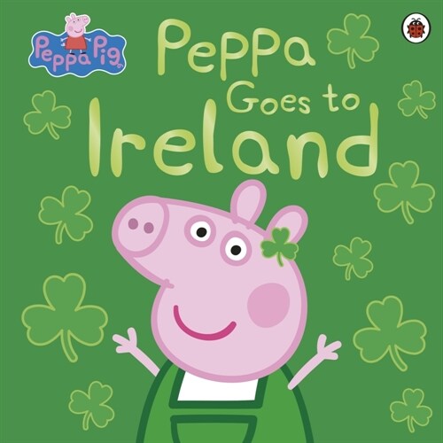 Peppa Pig: Peppa Goes to Ireland (Paperback)
