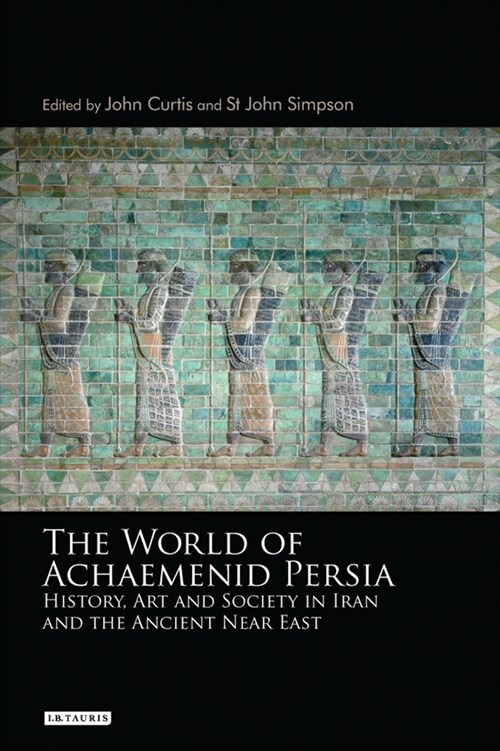 The World of Achaemenid Persia : History, Art and Society in Iran and the Ancient Near East (Paperback)