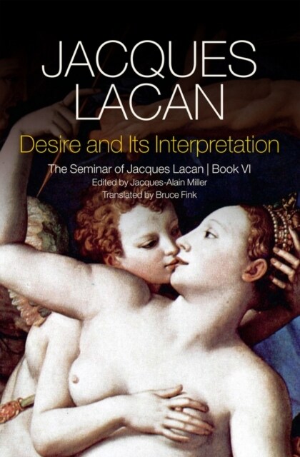 Desire and its Interpretation : The Seminar of Jacques Lacan, Book VI (Paperback)