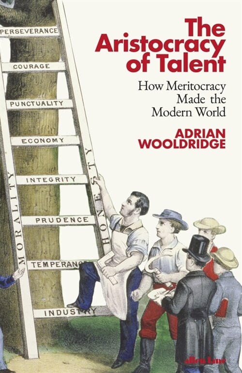 The Aristocracy of Talent : How Meritocracy Made the Modern World (Hardcover)