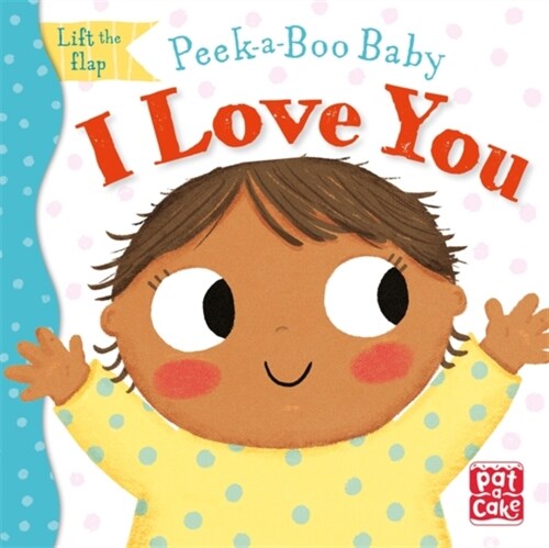 Peek-a-Boo Baby: I Love You : Lift the flap board book (Board Book)